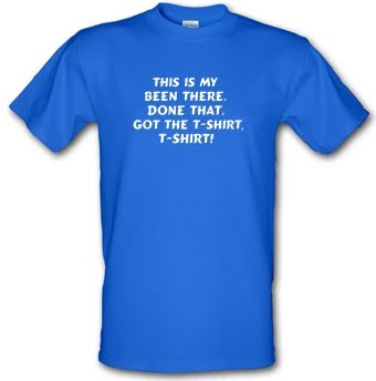 this-is-my-been-there-done-that-got-the-t-shirt-t-shirt!-male-t-shirt_.jpg
