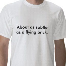 About as subtle as a flying brick tshirt p235278564028583984trlf 400